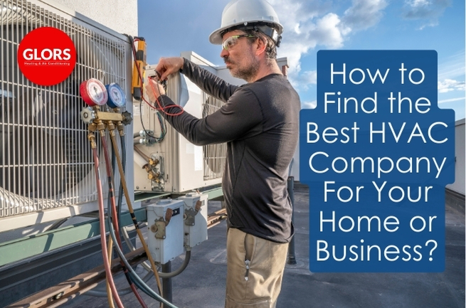 How to Find the Best HVAC Company For Your Home or Business